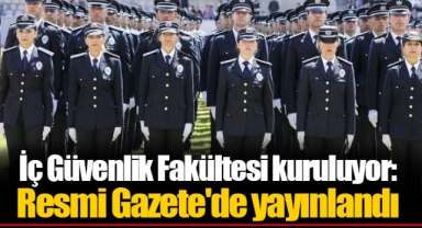 İç Güvenlik Fakültesi kuruluyor: Resmi Gazete'de yayınlandı