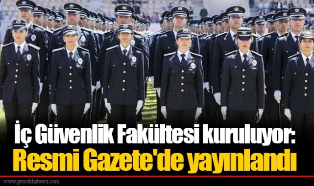 İç Güvenlik Fakültesi kuruluyor: Resmi Gazete'de yayınlandı