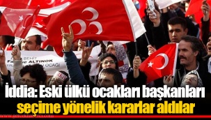 İddia: Eski ülkü ocakları başkanları seçime yönelik kararlar aldılar