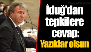İduğ'dan tepkilere cevap: Yazıklar olsun
