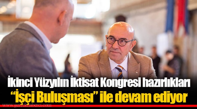 İkinci Yüzyılın İktisat Kongresi hazırlıkları “İşçi Buluşması” ile devam ediyor