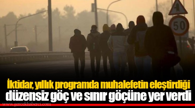İktidar, yıllık programda muhalefetin eleştirdiği düzensiz göç ve sınır göçüne yer verdi