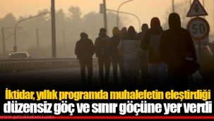 İktidar, yıllık programda muhalefetin eleştirdiği düzensiz göç ve sınır göçüne yer verdi