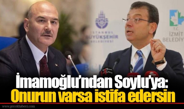 İmamoğlu’ndan Soylu’ya: Onurun varsa istifa edersin