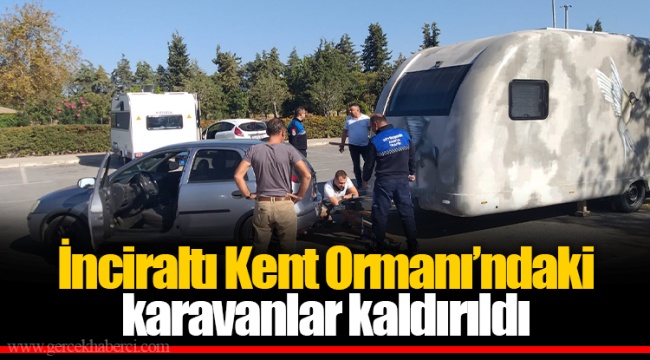 İnciraltı Kent Ormanı’ndaki karavanlar kaldırıldı