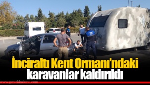 İnciraltı Kent Ormanı’ndaki karavanlar kaldırıldı
