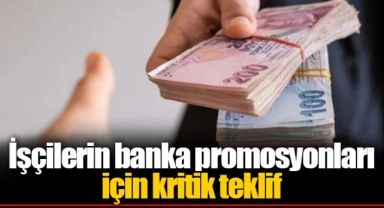 İşçilerin banka promosyonları için kritik teklif