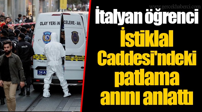 İtalyan öğrenci İstiklal Caddesi'ndeki patlama anını anlattı