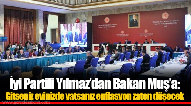 İyi Partili Yılmaz’dan Bakan Muş’a: Gitseniz evinizde yatsanız enflasyon zaten düşecek