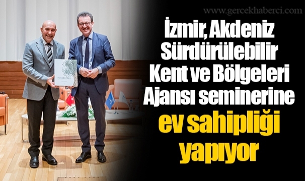 İzmir, Akdeniz Sürdürülebilir Kent ve Bölgeleri Ajansı seminerine ev sahipliği yapıyor
