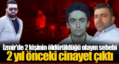 İzmir'de 2 kişinin öldürüldüğü olayın sebebi 2 yıl önceki cinayet çıktı