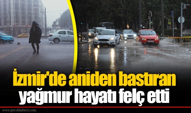İzmir'de aniden bastıran yağmur hayatı felç etti