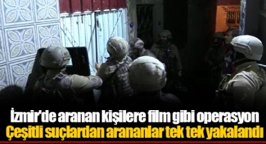 İzmir'de aranan kişilere film gibi operasyon