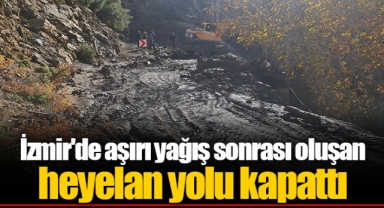 İzmir'de aşırı yağış sonrası oluşan heyelan yolu kapattı