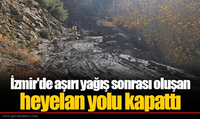 İzmir'de aşırı yağış sonrası oluşan heyelan yolu kapattı