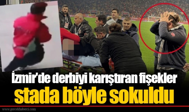 İzmir'de derbiyi karıştıran fişekler stada böyle sokuldu