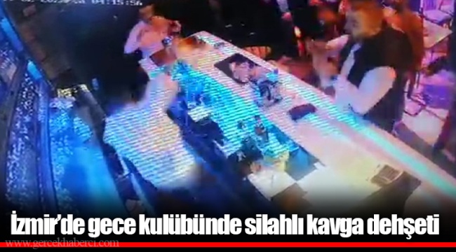 İzmir’de gece kulübünde silahlı kavga dehşeti