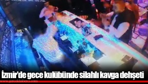 İzmir’de gece kulübünde silahlı kavga dehşeti