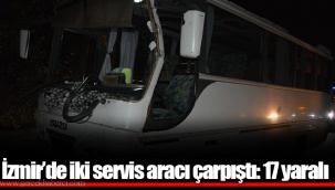 İzmir’de iki servis aracı çarpıştı: 17 yaralı