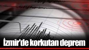 İzmir'de korkutan deprem!