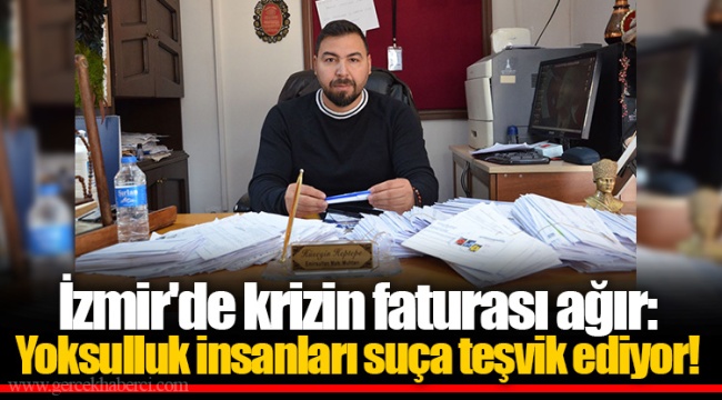İzmir'de krizin faturası ağır: Yoksulluk insanları suça teşvik ediyor!