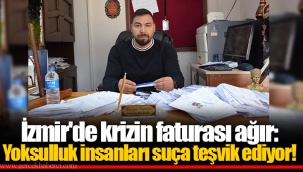 İzmir'de krizin faturası ağır: Yoksulluk insanları suça teşvik ediyor!