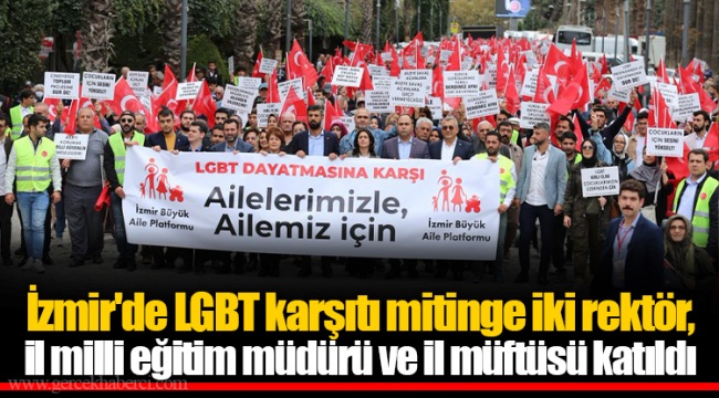 İzmir'de LGBT karşıtı mitinge iki rektör, il milli eğitim müdürü ve il müftüsü katıldı