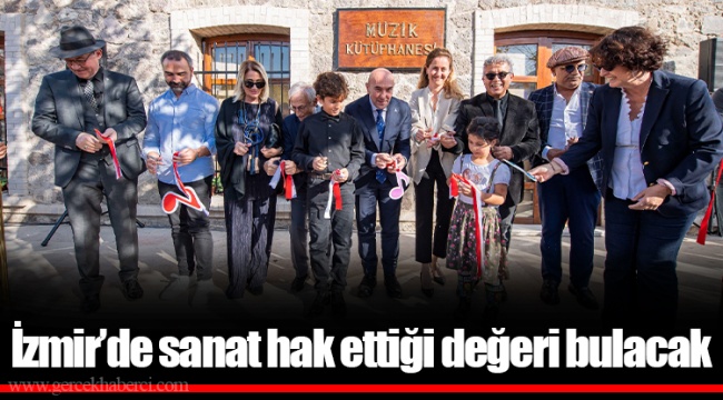 İzmir’de sanat hak ettiği değeri bulacak