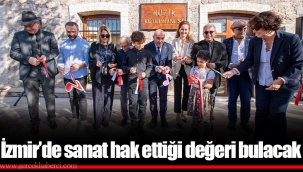 İzmir’de sanat hak ettiği değeri bulacak