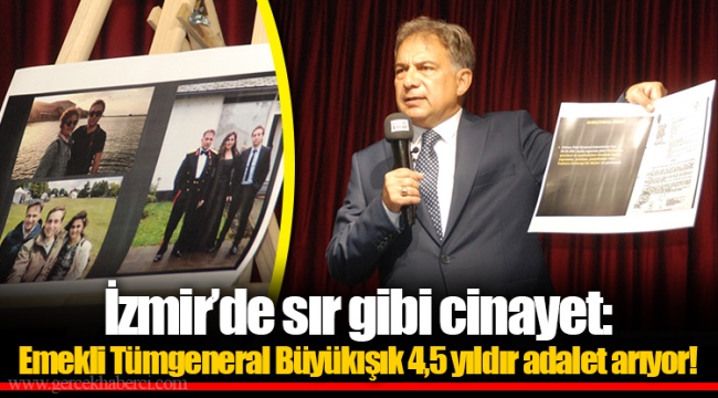 İzmir’de sır gibi cinayet: Emekli Tümgeneral Büyükışık 4,5 yıldır adalet arıyor!