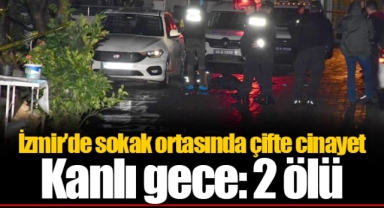 İzmir'de sokak ortasında çifte cinayet