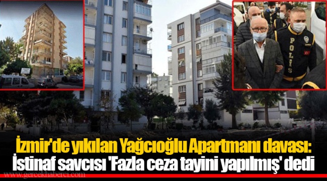 İzmir'de yıkılan Yağcıoğlu Apartmanı davası: İstinaf savcısı 'Fazla ceza tayini yapılmış' dedi