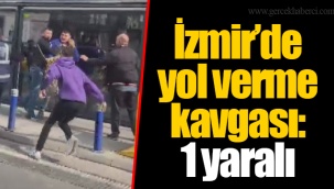 İzmir’de yol verme kavgası: 1 yaralı
