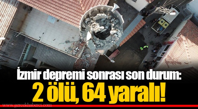İzmir depremi sonrası son durum: 2 ölü, 64 yaralı!