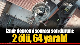 İzmir depremi sonrası son durum: 2 ölü, 64 yaralı!