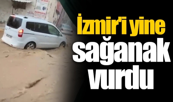 İzmir'i yine sağanak vurdu