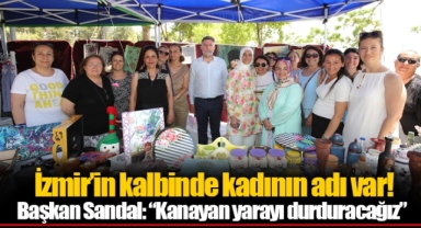 İzmir’in kalbinde kadının adı var! Başkan Sandal: “Kanayan yarayı durduracağız”