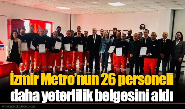 İzmir Metro'nun 26 personeli daha yeterlilik belgesini aldı