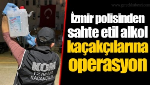 İzmir polisinden sahte etil alkol kaçakçılarına operasyon