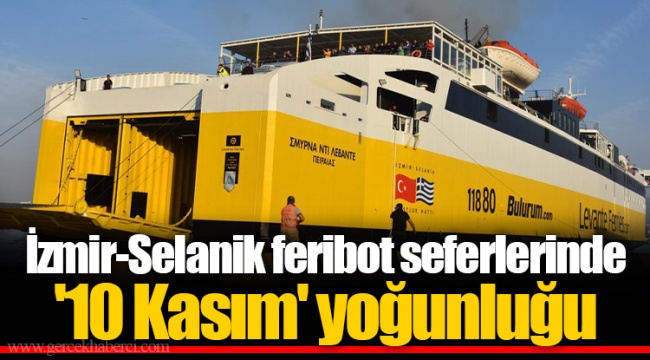 İzmir-Selanik feribot seferlerinde '10 Kasım' yoğunluğu