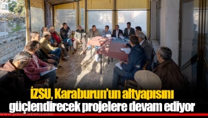 İZSU, Karaburun’un altyapısını güçlendirecek projelere devam ediyor