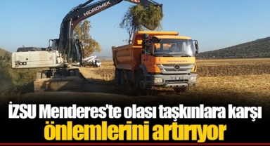 İZSU Menderes’te olası taşkınlara karşı önlemlerini artırıyor