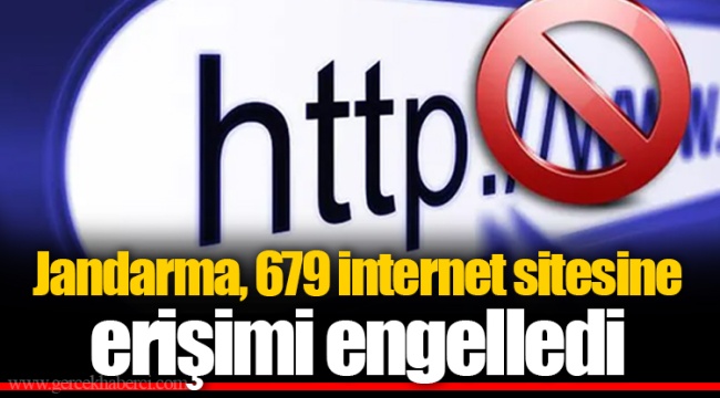 Jandarma, 679 internet sitesine erişimi engelledi
