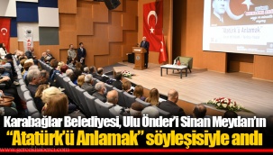 Karabağlar Belediyesi, Ulu Önder’i Sinan Meydan’ın “Atatürk’ü Anlamak” söyleşisiyle andı