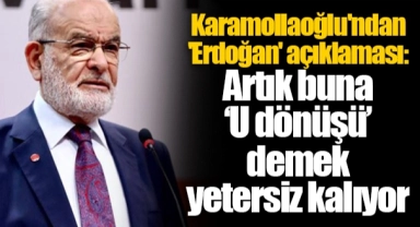 Karamollaoğlu'ndan 'Erdoğan' açıklaması: Artık buna ‘U dönüşü’ demek yetersiz kalıyor