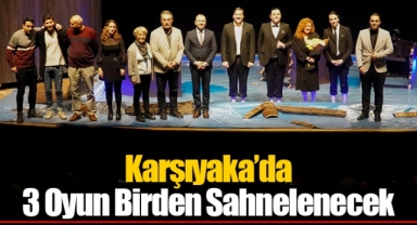 Karşıyaka’da 3 Oyun Birden Sahnelenecek