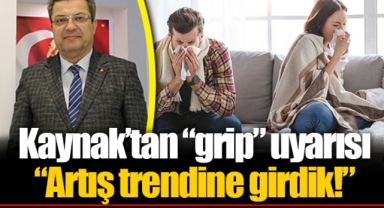 Kaynak'tan “grip” uyarısı “Artış trendine girdik!”
