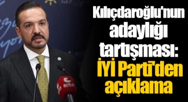 Kılıçdaroğlu'nun adaylığı tartışması: İYİ Parti'den açıklama