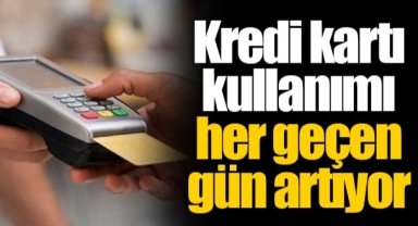 Kredi kartı kullanımı her geçen gün artıyor