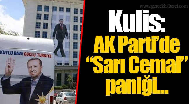 Kulis: AK Parti'de "Sarı Cemal" paniği… - GÜNDEM - Gerçek Haberci